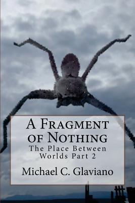 Download A Fragment of Nothing: The Place Between Worlds Part 2 - Michael C. Glaviano file in ePub