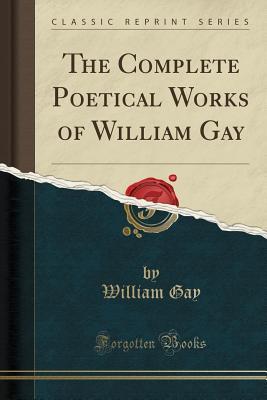 Read The Complete Poetical Works of William Gay (Classic Reprint) - William Gay | PDF
