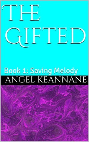 Download The Gifted: Book 1: Saving Melody (The Gifted Series) - Angel Keannane | PDF