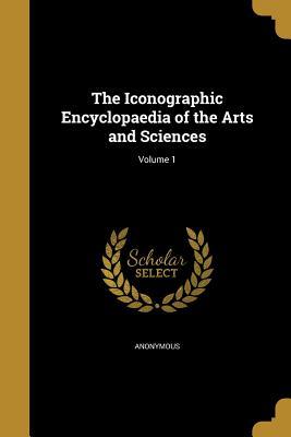 Full Download The Iconographic Encyclopaedia of the Arts and Sciences; Volume 1 - Anonymous file in ePub