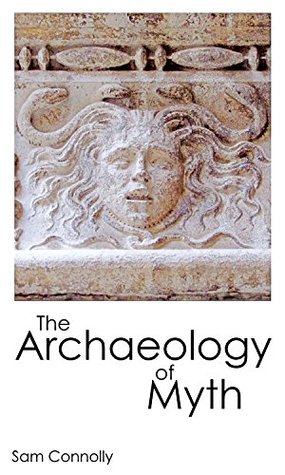 Read The Archaeology of Myth: Decoding the Language of the Gods - Sam Connolly file in PDF