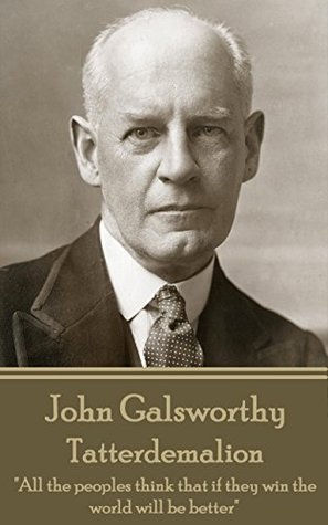 Read Tatterdemalion: All the peoples think that if they win the world will be better - John Galsworthy file in PDF