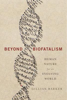 Full Download Beyond Biofatalism: Human Nature for an Evolving World - Gillian Barker file in ePub