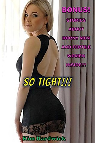 Download SO TIGHT!!!: XXX STORIES FOR HORNY MEN!! TIGHT, FERTILE WOMEN TRYING TO MAKE IT FIT!! HARD AND UNPROTECTED! PETITE FERTILE WOMEN STRETCHED AND THEN STUFFED!! - Kim Hardwick file in ePub