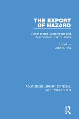 Download The Export of Hazard: Transnational Corporations and Environmental Control Issues - Jane Ives | ePub