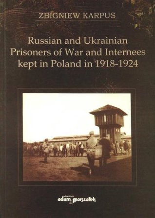 Download Russian and Ukrainian Prisoners of War and Internees Kept in Poland in 1918-1924 - Zbigniew Karpus file in ePub