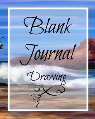 Download Blank Journal Drawing: Blank Journals to Write In, Doodle In, Draw in or Sketch In, 8 X 10, 150 Unlined Blank Pages (Blank Notebook & Diary) -  file in PDF