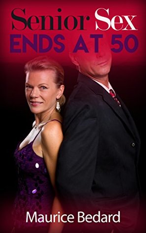 Read Sex Ends at 50: Mature Romance: (Senior Adult Romance Book 1) - Maurice Bedard file in ePub