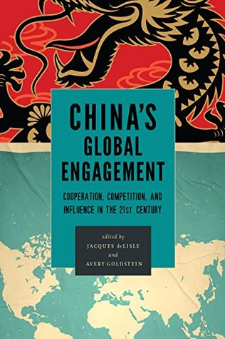 Read Online China's Global Engagement: Cooperation, Competition, and Influence in the 21st Century - Jacques Delisle file in PDF