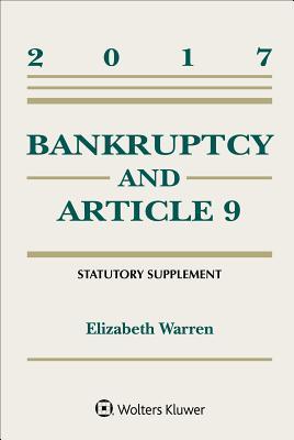 Read Online Bankruptcy and Article 9 2017 Statutory Supplement - Elizabeth Warren file in PDF