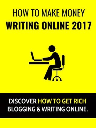 Read Online Discover How To Make Money Online Writing 2017: Discover How To Get Rich Blogging & Writing Online - King Passive | ePub