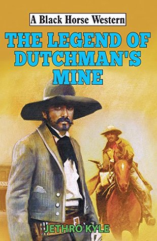 Full Download Legend of Dutchman's Mine (A Black Horse Western) - Jethro Kyle file in ePub