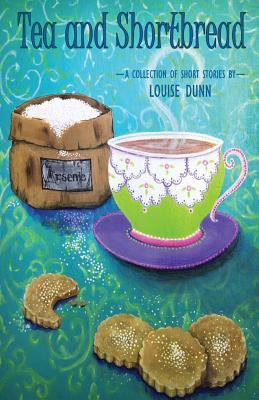 Full Download Tea and Shortbread: A Collection of Short Stories by Louise Dunn - Louise Dunn file in ePub