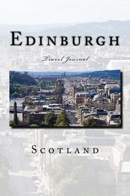 Full Download Edinburgh Scotland Travel Journal: Travel Journal with 150 Lined Pages -  file in PDF