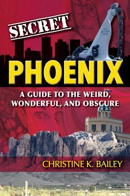 Full Download Secret Phoenix: A Guide to the Weird, Wonderful, and Obscure - Christine K. Bailey | ePub