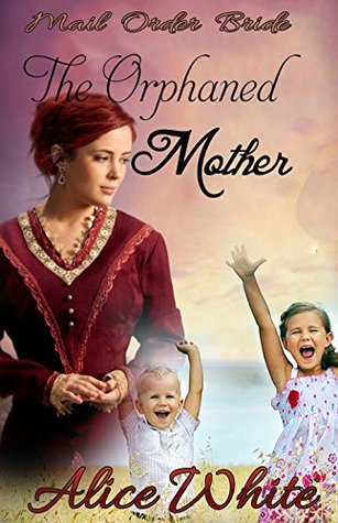 Download Mail Order Bride: The Orphaned Mother: Western Historical Romance - Alice White file in PDF