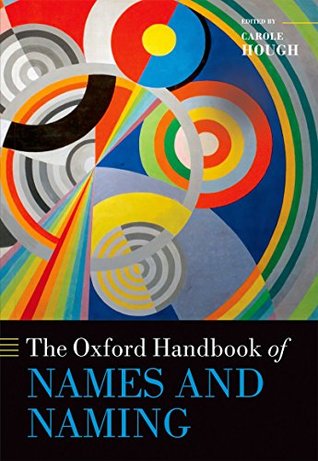 Read Online The Oxford Handbook of Names and Naming (Oxford Handbooks) - Carole Hough | ePub