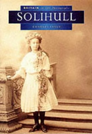 Read Online Solihull in Old Photographs (Britain in Old Photographs) - Charles Lines file in PDF