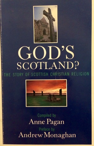 Read Online God's Scotland? The Story of Scottish Christian Religion - Anne Pagan | PDF