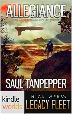 Full Download Legacy Fleet: Allegiance (Kindle Worlds) (The Interstellar Life of Pigeon Book 2) - Saul W. Tanpepper | PDF