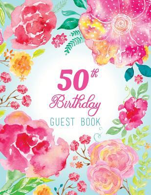 Read 50th Birthday Guest Book: Extra Large Guest Book 100 Pages 8.5 X 11, Pink Teal Floral Watercolor -  file in PDF