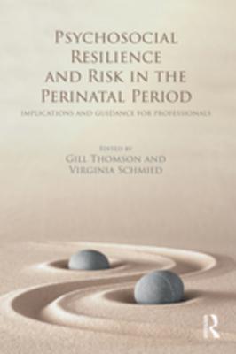 Download Psychosocial Resilience and Risk in the Perinatal Period: Implications and Guidance for Professionals - Gill Thomson | PDF