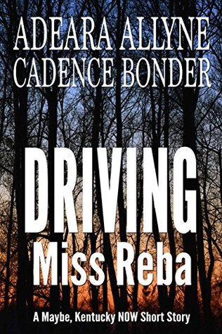 Read Online Driving Miss Reba: A Maybe Kentucky NOW Short Story (Maybe Kentucky Short Stories Book 1) - Adeara Allyne file in PDF