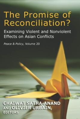 Download The Promise of Reconciliation?: Examining Violent and Nonviolent Effects on Asian Conflicts - Chaiwat Satha-Anand | PDF