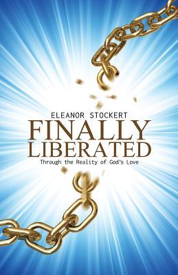 Download Finally Liberated: Through the Reality of God's Love - Eleanor Stockert file in PDF