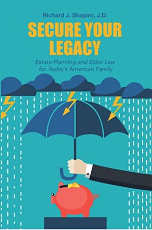 Read Secure Your Legacy: Estate Planning and Elder Law for Today's American Family - Richard J. Shapiro J.D. | ePub