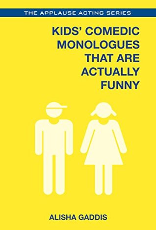 Read Kids' Comedic Monologues That Are Actually Funny (Applause Acting Series) - Alisha Gaddis | ePub