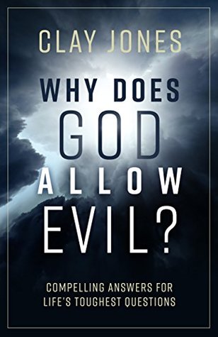 Full Download Why Does God Allow Evil?: Compelling Answers for Life’s Toughest Questions - Clay Jones file in ePub
