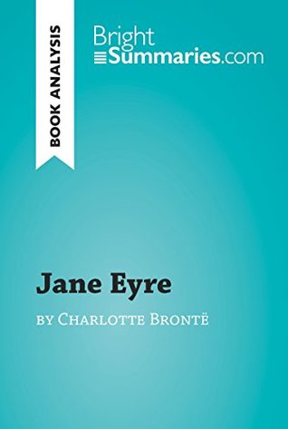 Download Jane Eyre by Charlotte Brontë (Book Analysis): Detailed Summary, Analysis and Reading Guide (BrightSummaries.com) - Bright Summaries | PDF
