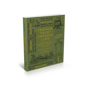 Read Online Trench Talk Trench Life: A Beginner's Guide to World War One - Frederic Winkowski | PDF