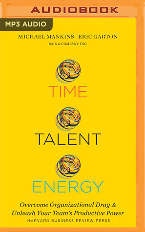 Full Download Time, Talent, Energy: Overcome Organizational Drag and Unleash Your Team's Productive Power - Michael C. Mankins file in ePub