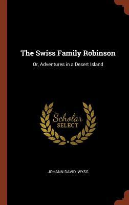 Read Online The Swiss Family Robinson: Or, Adventures in a Desert Island - Johann David Wyss | ePub