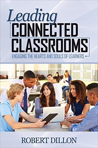 Full Download Leading Connected Classrooms: Engaging the Hearts and Souls of Learners - Robert W. Dillon file in ePub