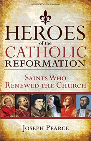 Download Heroes of the Catholic Reformation: Saints Who Renewed the Church - Joseph Pearce file in PDF