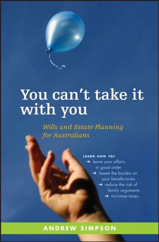 Full Download You Can't Take It With You: Wills and Estate Planning for Australians - Andrew Simpson | ePub