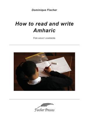 Read How to Read and Write Amharic: For Adult Learners - Dominique Fischer | ePub