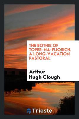 Download The Bothie of Toper-Ma-Fuosich. a Long-Vacation Pastoral - Arthur Hugh Clough file in PDF