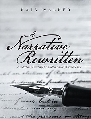 Read A Narrative Rewritten: A Collection of Writings for Adult Survivors of Sexual Abuse - Kaia Walker | ePub