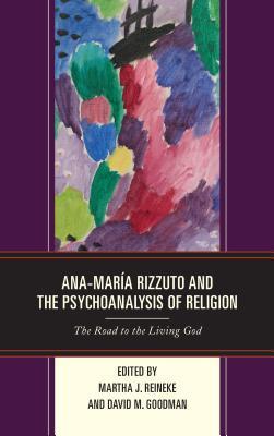 Full Download Ana-Mar�a Rizzuto and the Psychoanalysis of Religion: The Road to the Living God - Martha Jane Reineke | PDF