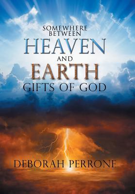 Full Download Somewhere Between Heaven and Earth: Gifts of God - Deborah Perrone | ePub