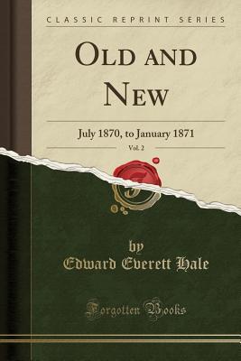 Read Old and New, Vol. 2: July 1870, to January 1871 (Classic Reprint) - Edward Everett Hale file in PDF