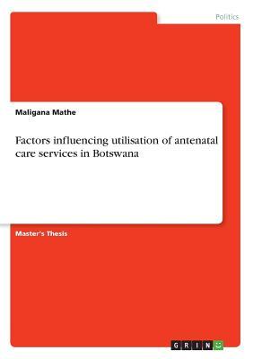 Download Factors influencing utilisation of antenatal care services in Botswana - Maligana Mathe | ePub