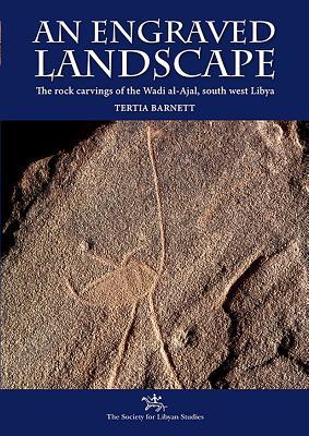 Full Download An Engraved Landscape: The Rock Carvings of the Wadi Al-Ajal, South West Libya - Tertia Barnett file in PDF