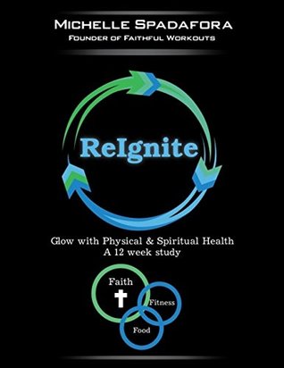 Read Online ReIgnite 12 Week Study: Glow with Physical and Spiritual Health - Michelle Spadafora file in PDF