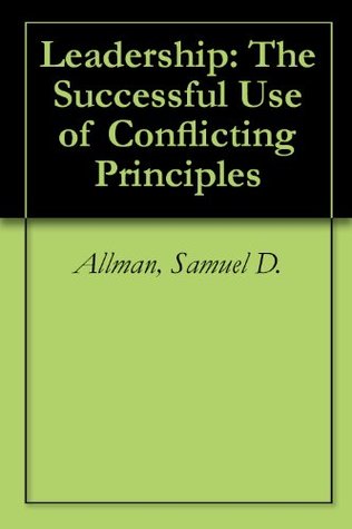 Read Leadership: The Successful Use of Conflicting Principles - Samuel D. Allman file in ePub