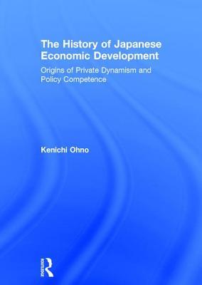 Download The History of Japanese Economic Development: Origins of Private Dynamism and Policy Competence - Kenichi Ohno file in PDF